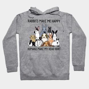 Rabbits Make Me Happy Humans Make My Head Hurt Hoodie